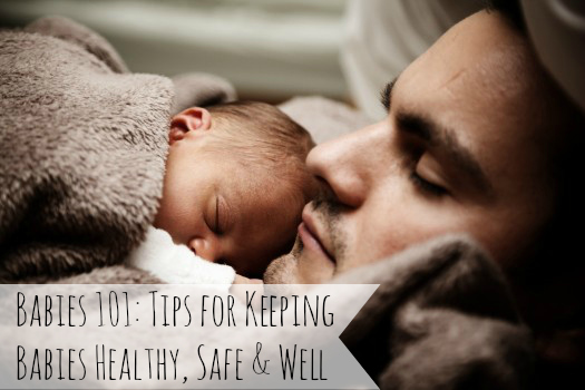 Tips for Keeping Babies Healthy, Safe & Well